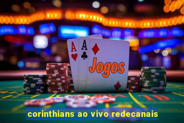 corinthians ao vivo redecanais